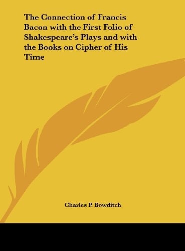 The Connection of Francis Bacon with the First Folio of Shakespeare's Plays and with the Books on Cipher of His Time