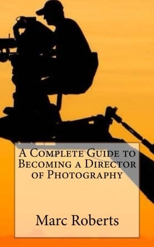 A Complete Guide to Becoming a Director of Photography