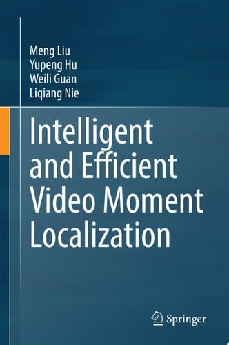 Intelligent and Efficient Video Moment Localization