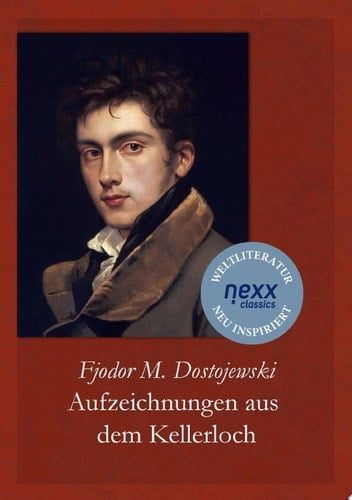 Aufzeichnungen aus dem Kellerloch Dostojewski bei nexx classics – WELTLITERATUR NEU INSPIRIERT