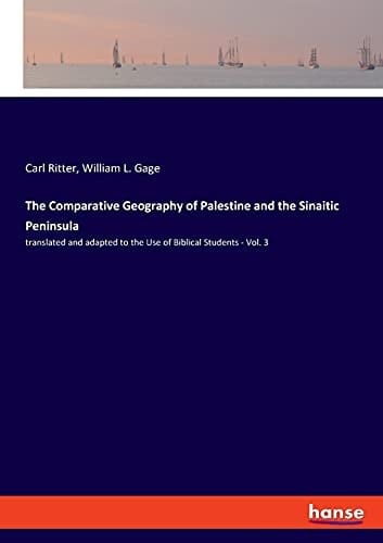 The Comparative Geography of Palestine and the Sinaitic Peninsula Translated and Adapted to the Use of Biblical Students - Vol. 3