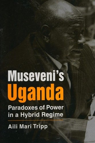 Museveni's Uganda Paradoxes of Power in a Hybrid Regime