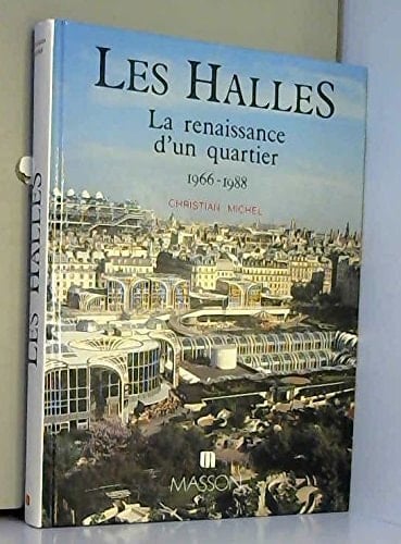 Les Halles: La renaissance d'un quartier, 1966-1988 (French Edition)
