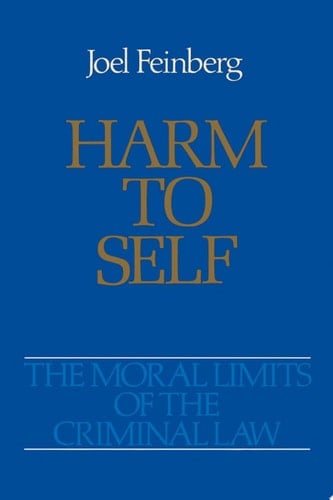 Harm to Self (Moral Limits of the Criminal Law Book 3)