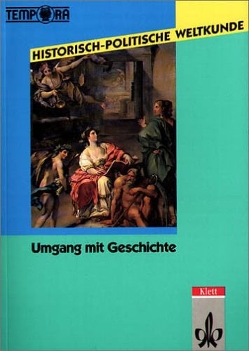 Umgang mit Geschichte Geschichte erforschen und darstellen - Geschichte erarbeiten und begreifen