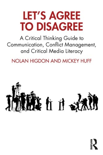 Let's Agree to Disagree A Critical Thinking Guide to Communication, Conflict Management, and Critical Media Literacy