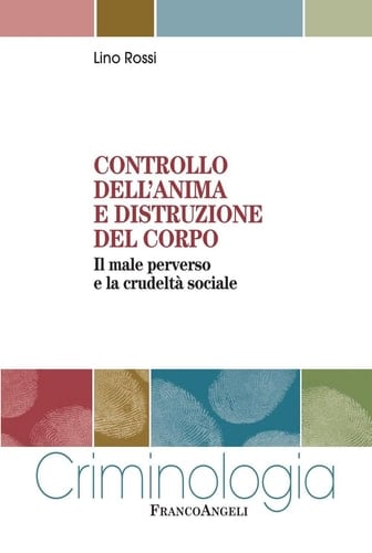 Controllo dell'anima e distruzione del corpo. Il male perverso e la crudeltà sociale - Il male perverso e la crudeltà sociale