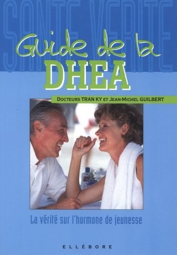 Guide De La Dhea. Toute La Verite Sur L'Hormone De Jeunesse