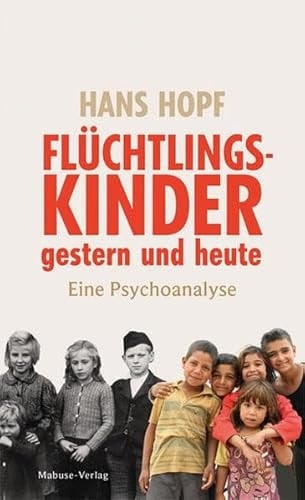 Flüchtlingskinder gestern und heute Eine Psychoanalyse
