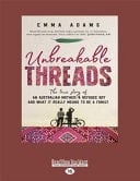 Unbreakable Threads The True Story of an Australian Mother, a Refugee Boy and What It Really Means to Be a Family