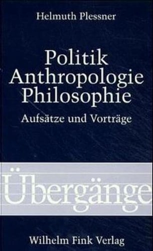 Politik - Anthropologie - Philosophie Aufsätze und Vorträge