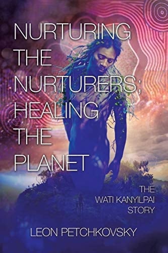 Nurturing the Nurturers; Healing the Planet The Wati Kanyilpai Story