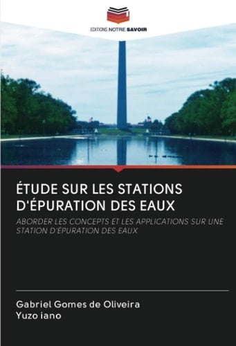 ÉTUDE SUR LES STATIONS D'ÉPURATION DES EAUX: ABORDER LES CONCEPTS ET LES APPLICATIONS SUR UNE STATION D'ÉPURATION DES EAUX (French Edition)