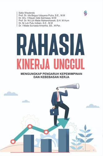 RAHASIA KINERJA UNGGUL MENGUNGKAP PENGARUH KEPEMIMPINAN DAN KEBEBASAN KERJA