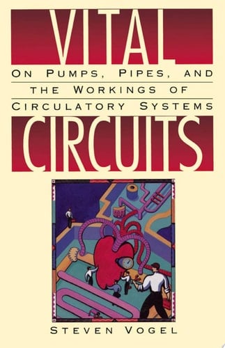 Vital Circuits: On Pumps, Pipes, and the Working of Circulatory Systems