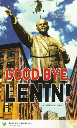 Good Bye, Lenin! ein Buch in einfacher Sprache in Anlehnung an den Film von Wolfgang Becker und Bernd Lichtenberg