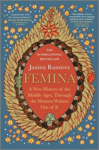 Femina A New History of the Middle Ages, Through the Women Written Out of it