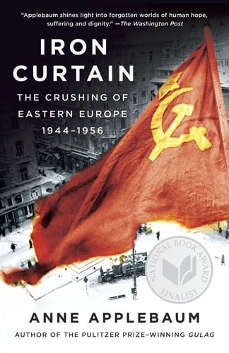 Iron Curtain The Crushing of Eastern Europe, 1944-1956