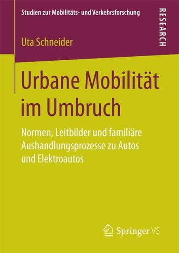 Urbane Mobilität im Umbruch Normen, Leitbilder und familiäre Aushandlungsprozesse zu Autos und Elektroautos