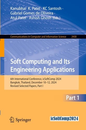 Soft Computing and Its Engineering Applications 6th International Conference, icSoftComp 2024, Bangkok, Thailand, December 10–12, 2024, Revised Selected Papers, Part I