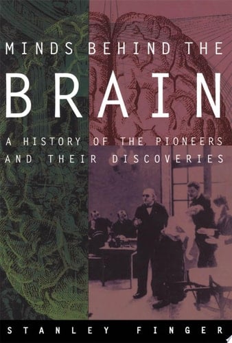 Minds Behind the Brain: A History of the Pioneers and Their Discoveries
