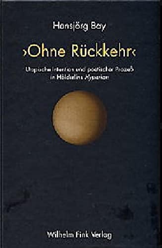 'Ohne Rückkehr': Utopische Intention und poetischer Prozeß in Hölderlins 'Hyperion'