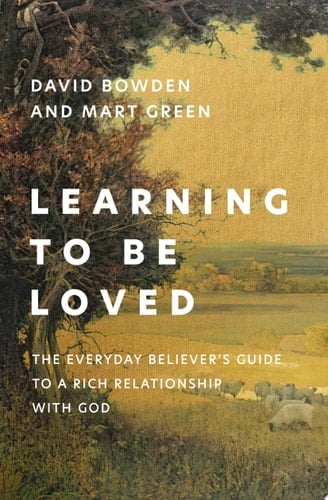 Learning to Be Loved The Everyday Believer's Guide to a Rich Relationship with God