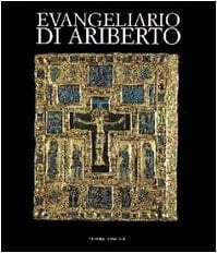 Evangeliario di Ariberto: Un capolavoro dell'oreficeria medievale lombarda (Italian Edition)