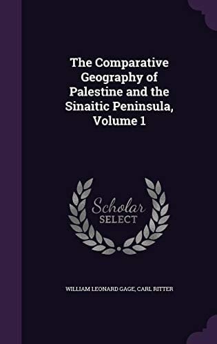 The Comparative Geography of Palestine and the Sinaitic Peninsula, Volume 1