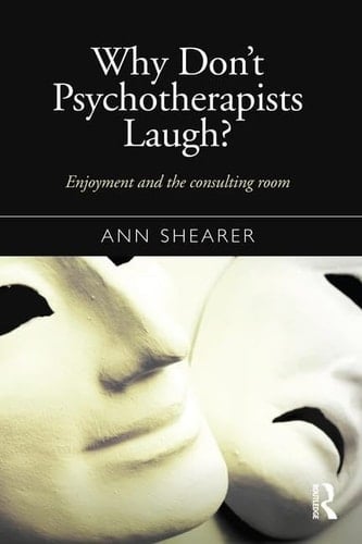 Why Don't Psychotherapists Laugh? Enjoyment and the Consulting Room