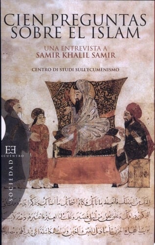 Cien preguntas sobre el Islam Una entrevista a Samir Khalil Samir realizada por Giorgio Paolucci y Camille Eid