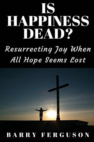 Is Happiness Dead? Resurrecting Joy When All Hope Seems Lost