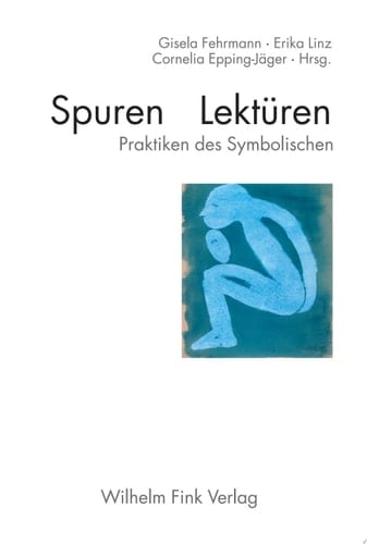 Spuren, Lektüren Praktiken des Symbolischen ; [Festschrift für Ludwig Jäger zum 60. Geburtstag]