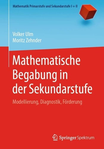 Mathematische Begabung in der Sekundarstufe Modellierung, Diagnostik, Förderung