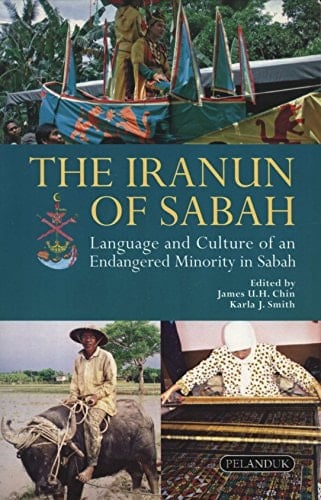 The Iranun of Sabah Language and Culture of an Endangered Minority in Sabah