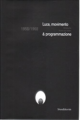 Luce, movimento & programmazione kinetische Kunst aus Italien, 1958-1968