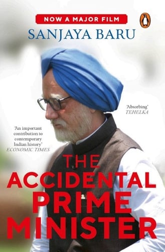 The Accidental Prime Minister The Making and Unmaking of Manmohan Singh