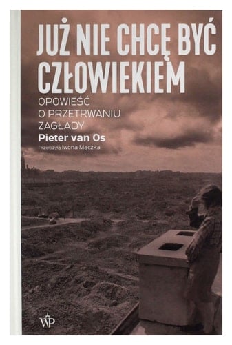 Już nie chcę być człowiekiem opowieść o przetrwaniu zagłady