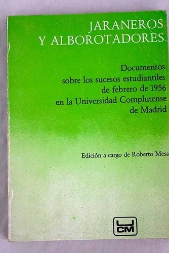 Jaraneros y alborotadores: Documentos sobre los sucesos estudiantiles de febrero de 1956 en la Universidad Complutense de Madrid (Spanish Edition)