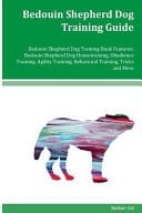 Bedouin Shepherd Dog Training Guide Bedouin Shepherd Dog Training Book Features Bedouin Shepherd Dog Housetraining, Obedience Training, Agility Training, Behavioral Training, Tricks and More