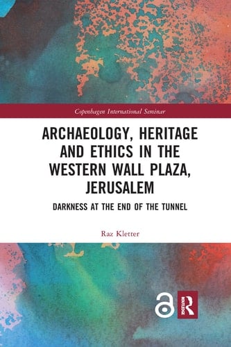 Archaeology, Heritage and Ethics in the Western Wall Plaza, Jerusalem Darkness at the End of the Tunnel