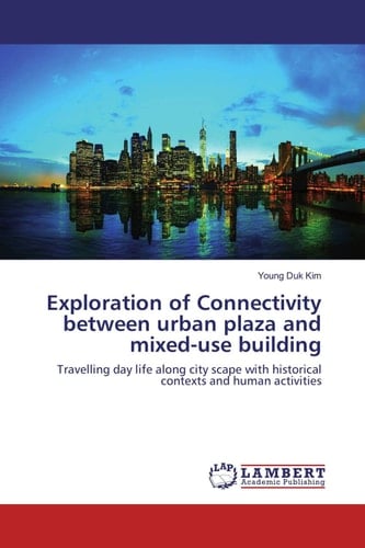 Exploration of Connectivity Between Urban Plaza and Mixed-use Building Travelling Day Life Along City Scape with Historical Contexts and Human Activities