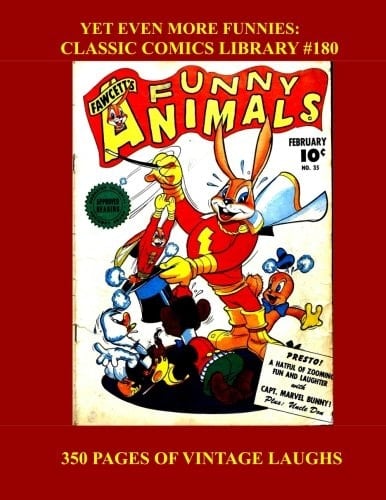 Yet Even More Funnies: Classic Comics Library #180 Funny Animals and Silly People - 350 Pages - All Stories - No Ads