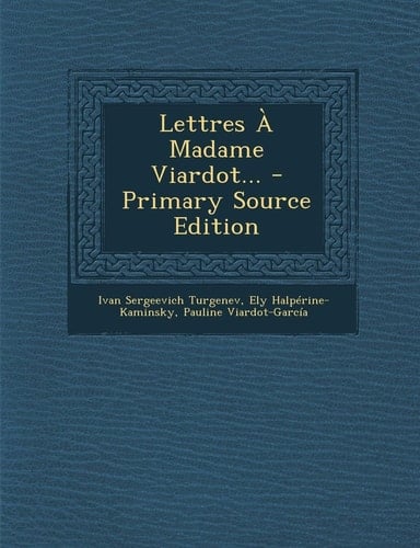 Lettres a Madame Viardot... - Primary Source Edition