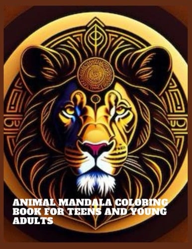 Animal mandala coloring book for teens and young adults: A Coloring Book for Mindfulness , and Stress Relief with wild animals