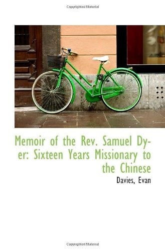 Memoir of the Rev. Samuel Dyer: Sixteen Years Missionary to the Chinese