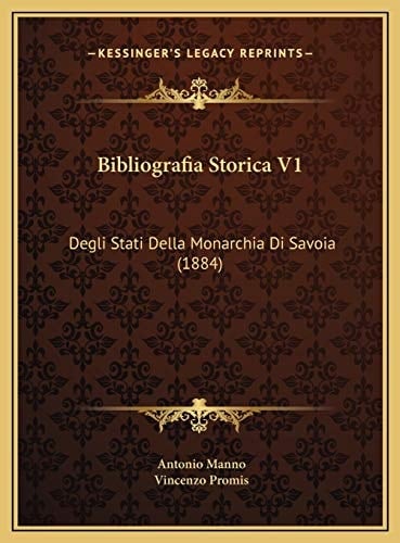 Bibliografia Storica V1: Degli Stati Della Monarchia Di Savoia (1884) (Italian Edition)