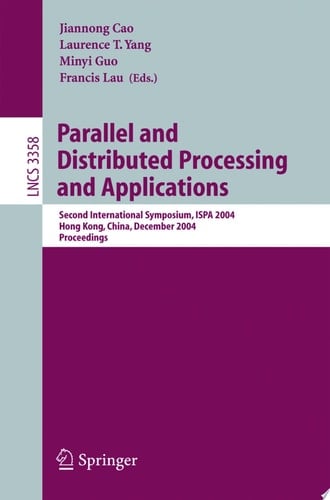 Parallel and Distributed Processing and Applications Second International Symposium, ISPA 2004, Hong Kong, China, December 13-15, 2004, Proceedings