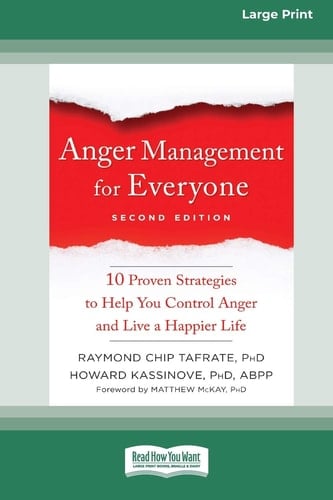 Anger Management for Everyone Ten Proven Strategies to Help You Control Anger and Live a Happier Life (16pt Large Print Edition)