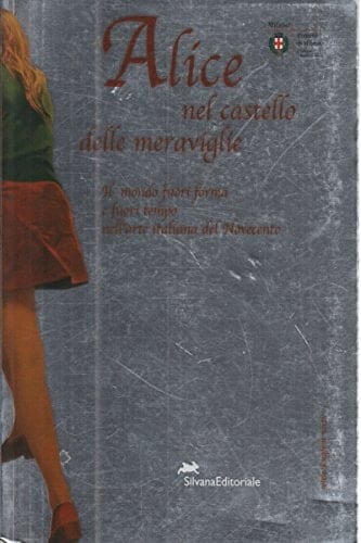 Alice in the Castle of Wonders The World Beyond Time and Shape in Italian 19th Century Art